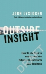 Outside Insight Navigating a World Drowning in Data Lyseggen Jorn