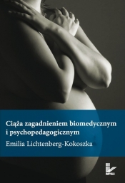 Ciąża zagadnieniem biomedycznym i psychopedagogicznym - Lichtenberg-Kokoszka Emilia
