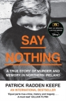 Say Nothing. A True Story of Murder and Memory in Northern Ireland Patrick Radden Keefe