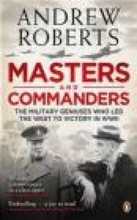 Masters and Commanders Andrew Roberts, A Roberts