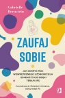 Zaufaj sobie. Jak odkryć moc wewnętrznego uzdrowiciela i zmienić życie Gabrielle Bernstein
