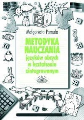 Metodyka nauczania języków obcych w kształceniu zintegrowanym - Pamuła Małgorzata