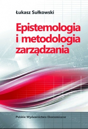 Epistemologia i metodologia zarządzania - Sułkowski Łukasz