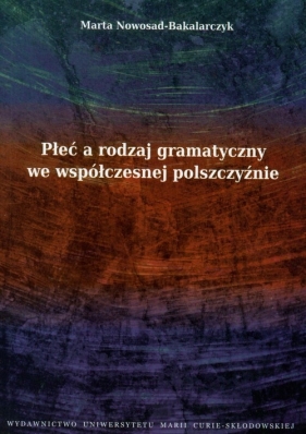 Płeć a rodzaj gramatyczny we współczesnej polszczyźnie - Nowosad-Bakalarczyk Marta