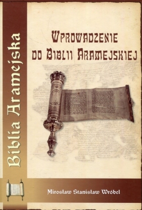 Wprowadzenie do Biblii Aramejskiej - Mirosław Stanisław Wróbel