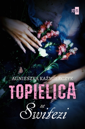 Topielica ze Świtezi - Agnieszka Kaźmierczyk