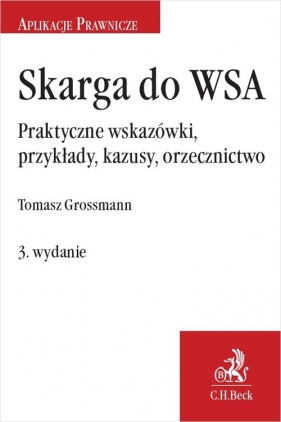 Skarga do WSA. Praktyczne wskazówki, przykłady, kazusy, w3 orzecznictwo - SWSA Tomasz Grossmann