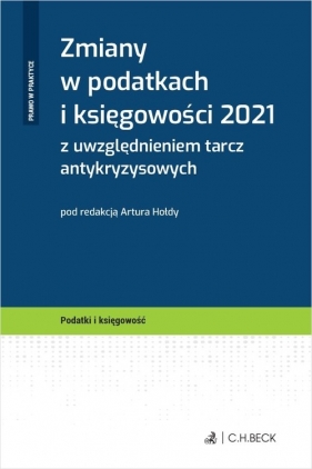 Zmiany w podatkach i księgowości 2021 z uwzględnieniem tarcz antykryzysowych - Hołda Artur