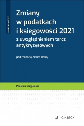 Zmiany w podatkach i księgowości 2021 z uwzględnieniem tarcz antykryzysowych - Artur Hołda