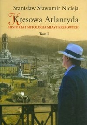 Kresowa Atlantyda Tom 1 - Nicieja Stanisław Sławomir