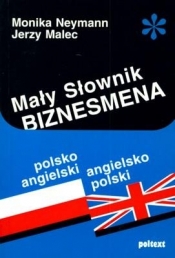 MAŁY SŁOWNIK BIZNESMENA POLSKO-ANGIELSKI, ANGIELSKO-POLSKI BR - Monika Neymann, Jerzy Malec