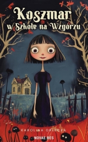 Koszmar w Szkole na Wzgórzu - Orlecka Karolina