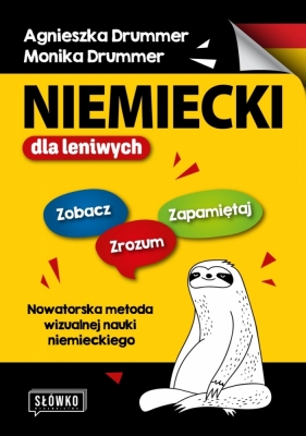 Niemiecki dla leniwych. Zobacz – Zrozum – Zapamiętaj. Nowatorska metoda wizualnej nauki niemieckiego - Agnieszka Drummer, Monika Drummer