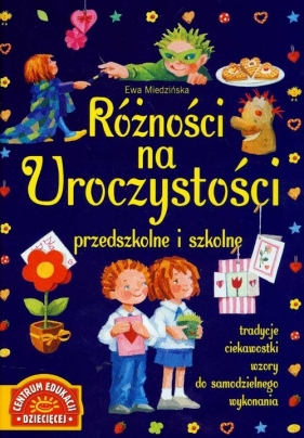 Różności na uroczystości przedszkolne i szkolne - Miedzińska Ewa