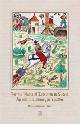 Former Places of Execution in Silesia. An interdisciplinary perspective - Opracowanie zbiorowe