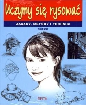 Uczymy się rysować. Zasady, metody i techniki - Gray Peter