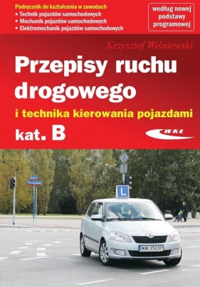 Przepisy ruchu drogowego i technika kierowania pojazdami kategorii B - Wiśniewski Krzysztof