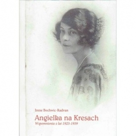 Angielka na kresach. Wspomnienia z lat 1923-1939 - BOCHWIC-RADVAN IRENE