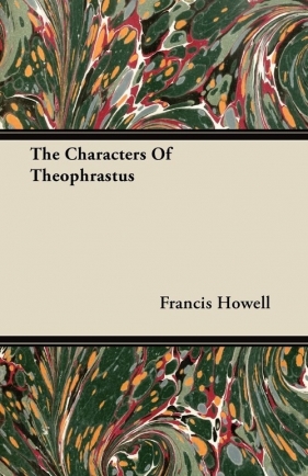 The Characters of Theophrastus - Howell Francis