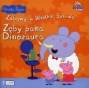ZĘBY PANA DINOZAURA ŚWINKA PEPPA ZABAWY W WIELKIE SPRAWY 7 - Opracowanie zbiorowe