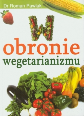 W obronie wegetarianizmu - Pawlak Roman