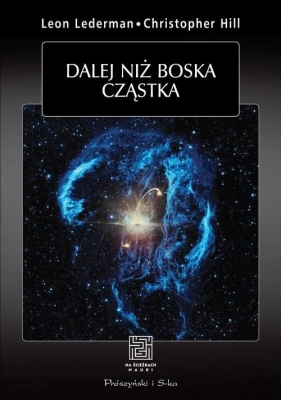 Dalej niż boska cząstka - Leon Lederman, Christoper Hill