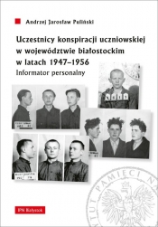 Uczestnicy konspiracji uczniowskiej w województwie białostockim w latach 1947-1956