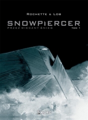 Snowpiercer. Tom 1. Przez wieczny śnieg - Jean-Marc Rochette, Jacques Lob