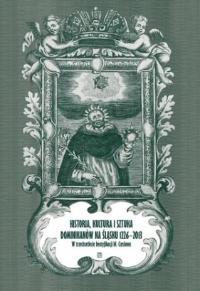 Historia, kultura i sztuka dominikanów na Śląsku 1226-2013 - Opracowanie zbiorowe