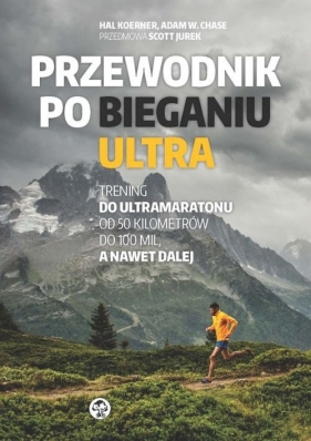 Przewodnik po bieganiu ultra - Adam W. Chase, Hal Koerner