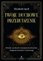 Twoje duchowe przebudzenie. Metody i praktyki rozwijania duchowości, osiągania szczęścia i równowagi - Elizabeth April