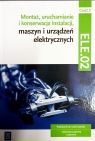Montaż, uruchamianie i konserwacja instalacji, maszyn i urządzeń elektr. EE.05 Podręcznik do nauki zawodów technik elektryk i elektryk. Cz.2. Szkoły ponadgimnazjalne