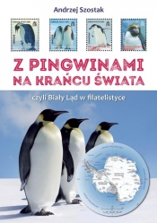 Z pingwinami na kraniec świata, czyli Biały Ląd w filatelistyce - Szostak Andrzej