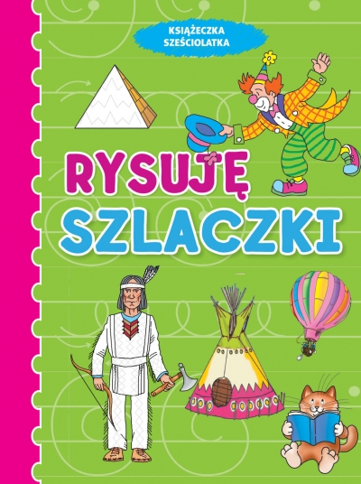 Książeczka sześciolatka. Rysuję szlaczki