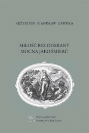 Miłość bez odmiany mocna jako śmierć - Zawisza Krzysztof Stanisław