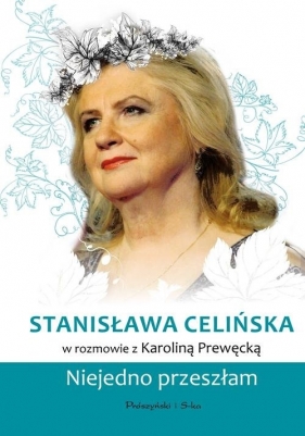 Stanisława Celińska. Niejedno przeszłam - Karolina Prewęcka