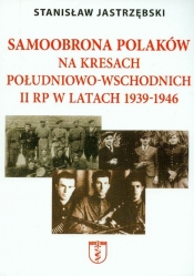 Samoobrona Polaków na Kresach Południowo-Wschodnich II RP w latach 1939-1946