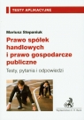 Prawo spółek handlowych i prawo gospodarcze publiczne Testy, pytania i Stepaniuk Mariusz