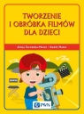 Tworzenie i obróbka filmów dla dzieci Alicja Żarowska-Mazur, Dawid Mazur