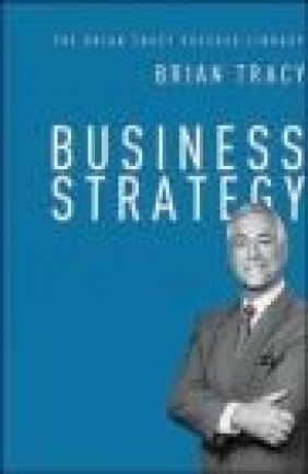 Business Strategy: The Brian Tracy Success Library Brian Tracy