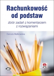 Rachunkowość od podstaw - zbiór zadań z komentarzem z rozwiązaniami - Danuta Małkowska