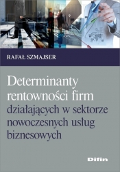 Determinanty rentowności firm działających w sektorze nowoczesnych usług biznesowych - Szmajser Rafał