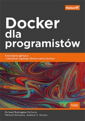 Docker dla programistów. - Bullington-McGuire Richard, Schwartz Michael, Dennis Andrew K.