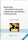 Superwizja. Jak chronić się przed wypaleniem zawodowym i utratą zdrowia