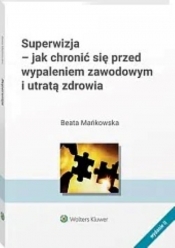 Superwizja Jak chronić się przed wypaleniem zawodowym i utratą zdrowia - Mańkowska Beata