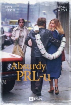 Absurdy PRL-u - Piotr Lipiński, Michał Matys