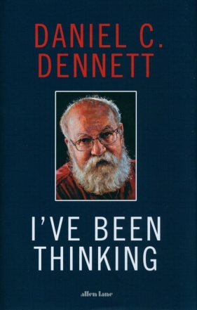 Ive Been Thinking - Daniel Dennett