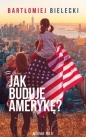 Jak buduję Amerykę - Bartłomiej Bielecki