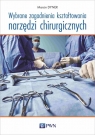 Wybrane zagadnienia kształtowania narzędzi chirurgicznych Dyner Marcin