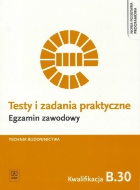 Testy i zadania praktyczne. Egzamin zawodowy. Technik budownictwa. Kwalifikacja B.30. Sporządzanie kosztorysów oraz przygotowywanie dokumentacji przetargowej. Testy egzaminacyjne. Szkoły ponadgimnazjalne - Ewa Czechowska